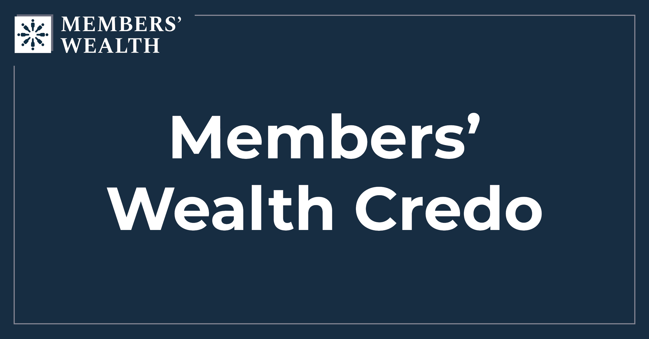 Members’ Wealth Credo