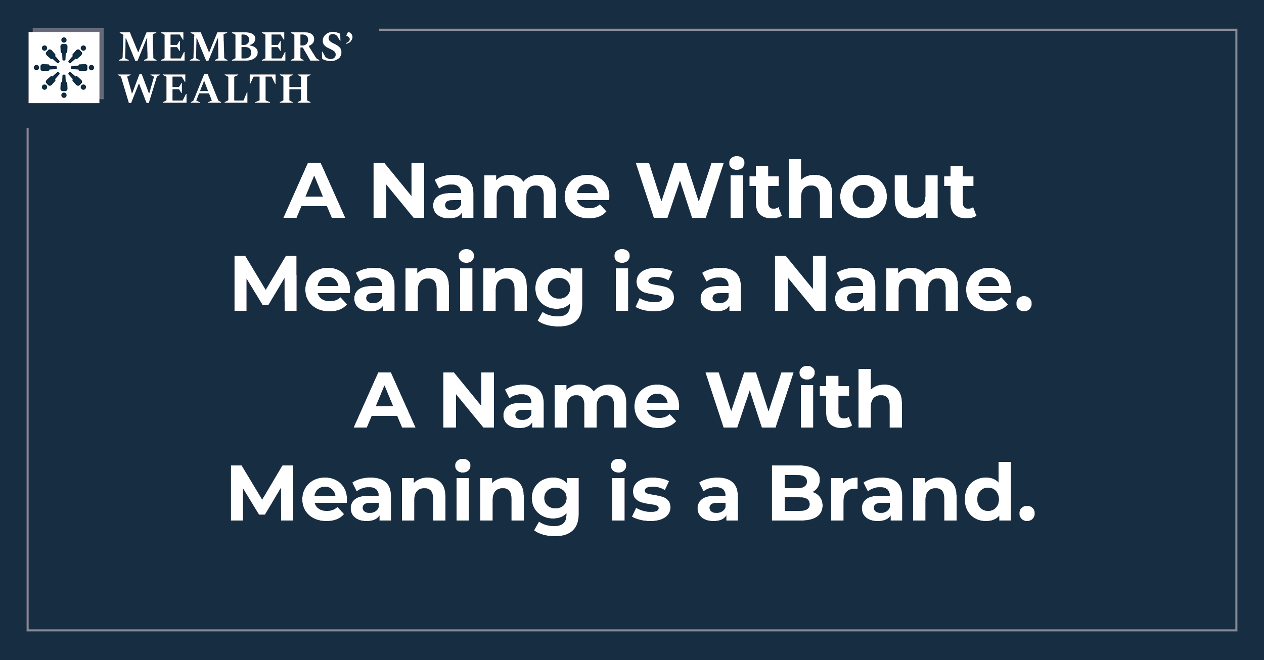 A Name Without Meaning is a Name. A Name With Meaning is a Brand.