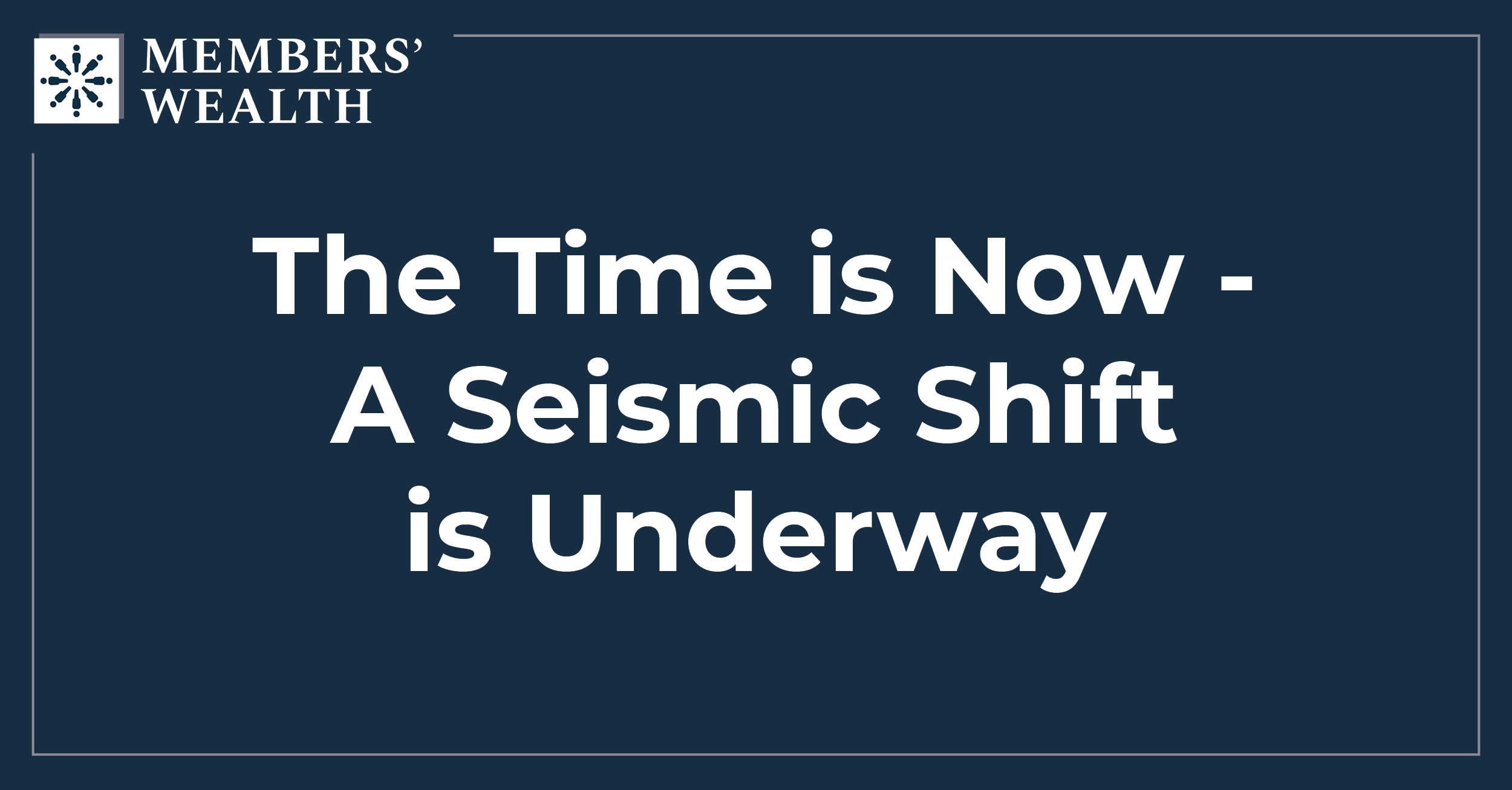 The Time is Now – A Seismic Shift is Underway