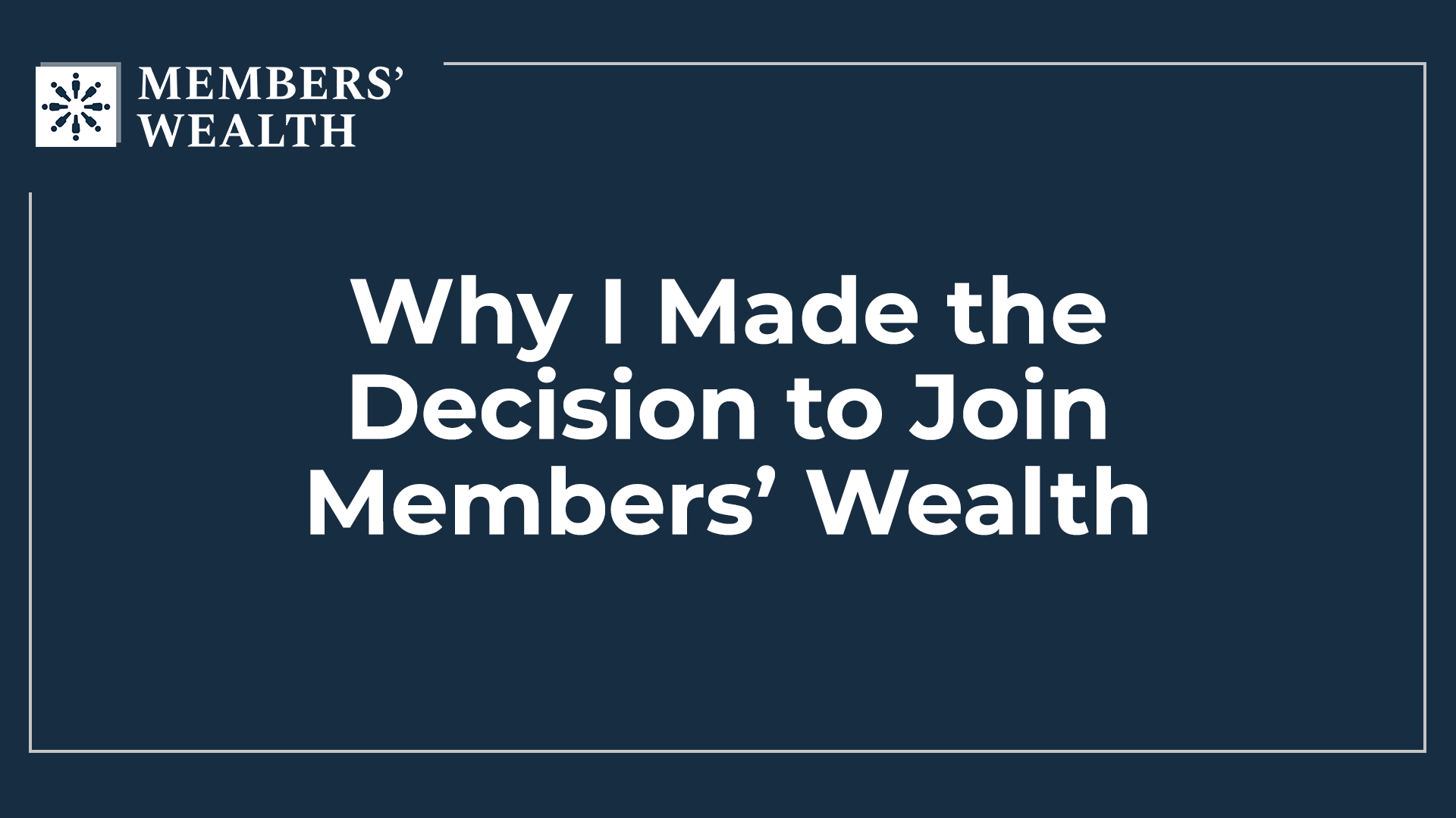 Why I Made the Decision to Join Members' Wealth